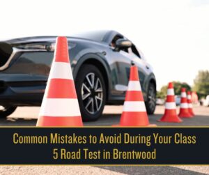 Common Mistakes to Avoid During Your Class 5 Road Test in Brentwood
