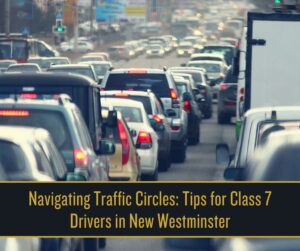 Navigating Traffic Circles_ Tips for Class 7 Drivers in New Westminster