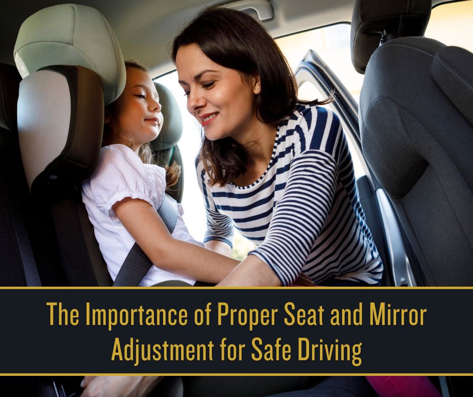 The Importance of Proper Seat and Mirror Adjustment for Safe Driving