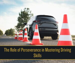 The Role of Perseverance in Mastering Driving Skills