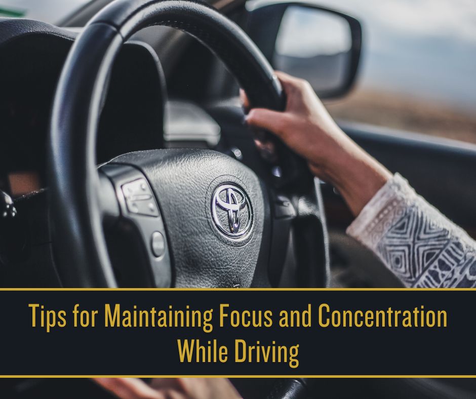 Tips for Maintaining Focus and Concentration While Driving
