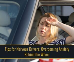 Tips for Nervous Drivers_ Overcoming Anxiety Behind the Wheel